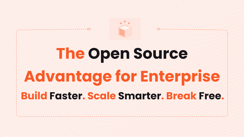 The Open Source Advantage for Enterprise: Build Faster. Scale Smarter. Break Free.