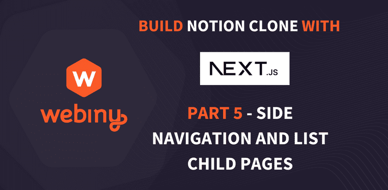 Building a Notion Clone with Next.js and Webiny: Part 5 - Side Navigation and List Child Pages