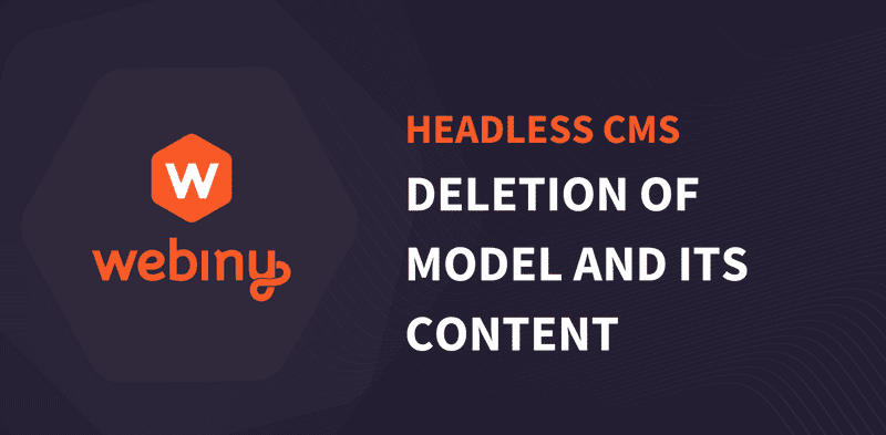 Introducing the New Delete Model and Content Feature in Webiny Headless CMS